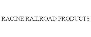 RACINE RAILROAD PRODUCTS