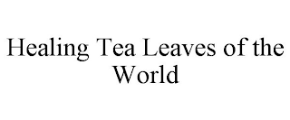 HEALING TEA LEAVES OF THE WORLD