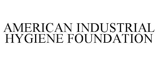 AMERICAN INDUSTRIAL HYGIENE FOUNDATION