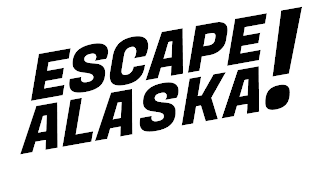 ESCAPE ALASKA!