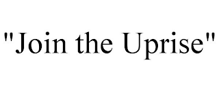 "JOIN THE UPRISE"