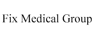 FIX MEDICAL GROUP