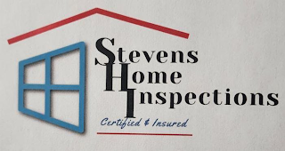 STEVENS HOME INSPECTIONS CERTIFIED & INSURED