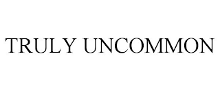 TRULY UNCOMMON