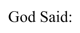 GOD SAID: