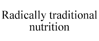 RADICALLY TRADITIONAL NUTRITION