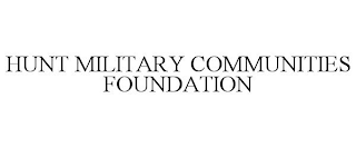 HUNT MILITARY COMMUNITIES FOUNDATION