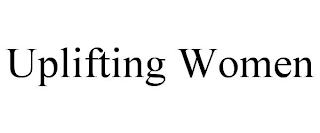 UPLIFTING WOMEN