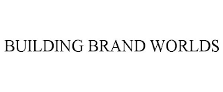 BUILDING BRAND WORLDS