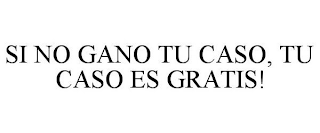 SI NO GANO TU CASO, TU CASO ES GRATIS!