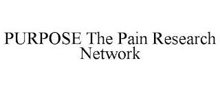 PURPOSE THE PAIN RESEARCH NETWORK