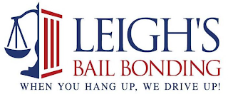 LEIGH'S BAIL BONDING WHEN YOU HANG UP, WE DRIVE UP!