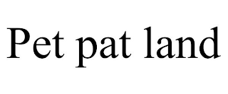 PET PAT LAND