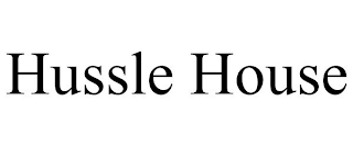 HUSSLE HOUSE