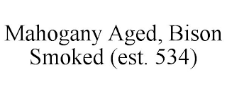 MAHOGANY AGED, BISON SMOKED (EST. 534)