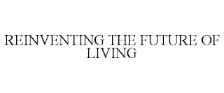 REINVENTING THE FUTURE OF LIVING