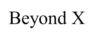 BEYOND X