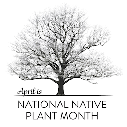 APRIL IS NATIONAL NATIVE PLANT MONTH