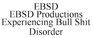 EBSD EBSD PRODUCTIONS EXPERIENCING BULL SHIT DISORDER