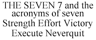 THE SEVEN 7 AND THE ACRONYMS OF SEVEN STRENGTH EFFORT VICTORY EXECUTE NEVERQUIT