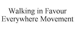 WALKING IN FAVOUR EVERYWHERE MOVEMENT