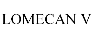 LOMECAN V