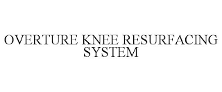 OVERTURE KNEE RESURFACING SYSTEM