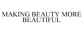 MAKING BEAUTY MORE BEAUTIFUL