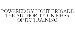 POWERED BY LIGHT BRIGADE THE AUTHORITY ON FIBER OPTIC TRAINING