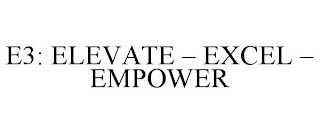 E3: ELEVATE - EXCEL - EMPOWER