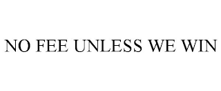 NO FEE UNLESS WE WIN