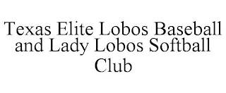 TEXAS ELITE LOBOS BASEBALL AND LADY LOBOS SOFTBALL CLUB