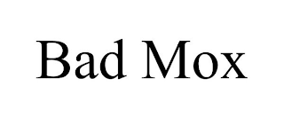 BAD MOX