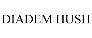 DIADEM HUSH