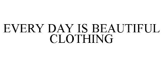 EVERY DAY IS BEAUTIFUL CLOTHING