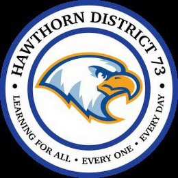 HAWTHORN DISTRICT 73 LEARNING FOR ALL EVERY ONE EVERY DAY