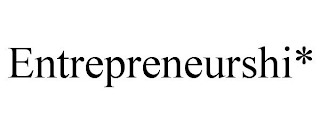 ENTREPRENEURSHI*