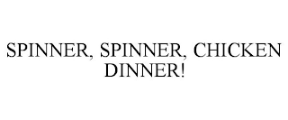 SPINNER, SPINNER, CHICKEN DINNER!