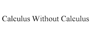 CALCULUS WITHOUT CALCULUS