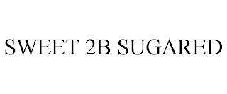 SWEET 2B SUGARED