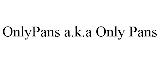 ONLYPANS A.K.A ONLY PANS