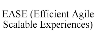 EASE (EFFICIENT AGILE SCALABLE EXPERIENCES)