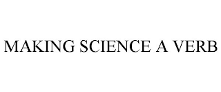 MAKING SCIENCE A VERB