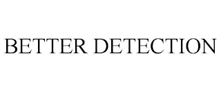 BETTER DETECTION