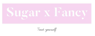 SUGAR X FANCY TREAT YOURSELF