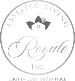 ASSISTED LIVING ROYALE INC. FIRST IN CLASS, FAIR IN PRICE