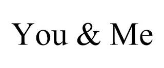 YOU & ME