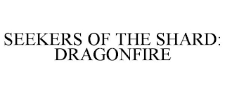 SEEKERS OF THE SHARD: DRAGONFIRE