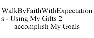 WALKBYFAITHWITHEXPECTATIONS - USING MY GIFTS 2 ACCOMPLISH MY GOALS