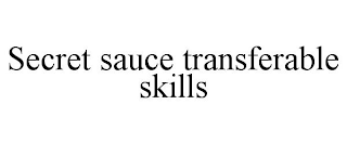 SECRET SAUCE TRANSFERABLE SKILLS